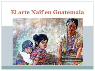 El arte Naif en Guatemala 