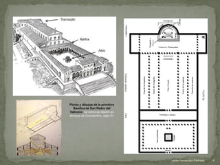 Planta y dibujos de la primitiva
Basílica de San Pedro del
Vaticano, tal como se diseñó en
tiempos de Constantino, siglo IV.
4Javier Fernández-Pacheco
 