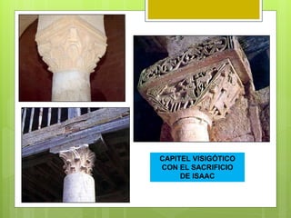 CAPITEL VISIGÓTICO
CON EL SACRIFICIO
DE ISAAC
CAPITELES CLASICISTAS
 
