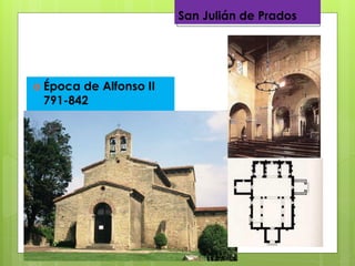 San Julián de Prados
 Época de Alfonso II
791-842
 