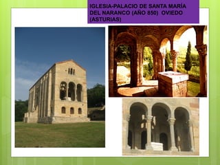 IGLESIA-PALACIO DE SANTA MARÍA
DEL NARANCO (AÑO 850) OVIEDO
(ASTURIAS)
 