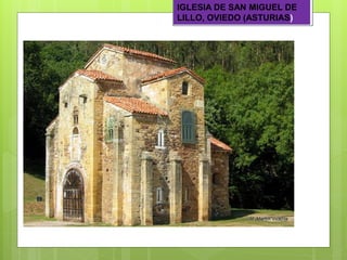 IGLESIA DE SAN MIGUEL DE
LILLO, OVIEDO (ASTURIAS)
 