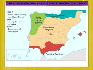 DE LA HISPANIA ROMANAAL REINO VISIGODO DE TOLEDO
 