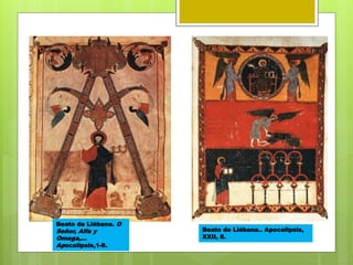 Beato de Liébana. O
Señor, Alfa y
Omega,...
Apocalipsis,1-8.
Beato de Liébana.. Apocalipsis,
XXII, 8.
 