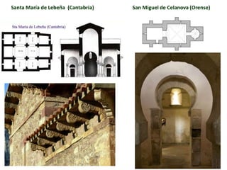 Santa María de Lebeña (Cantabria) San Miguel de Celanova (Orense)
 