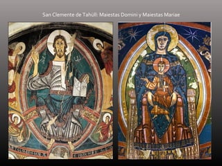 San Clemente de Tahüll: Maiestas Domini y Maiestas Mariae
 