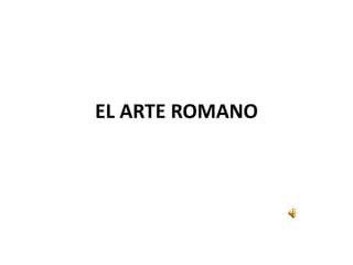 EL ARTE ROMANO 