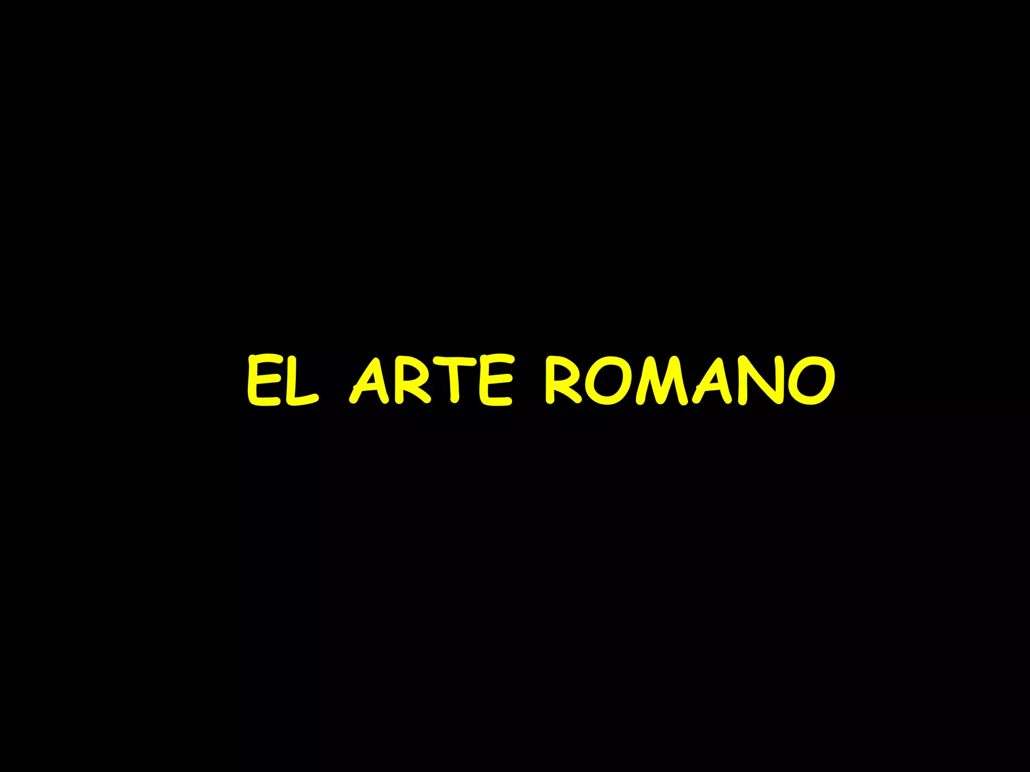 EL ARTE ROMANO