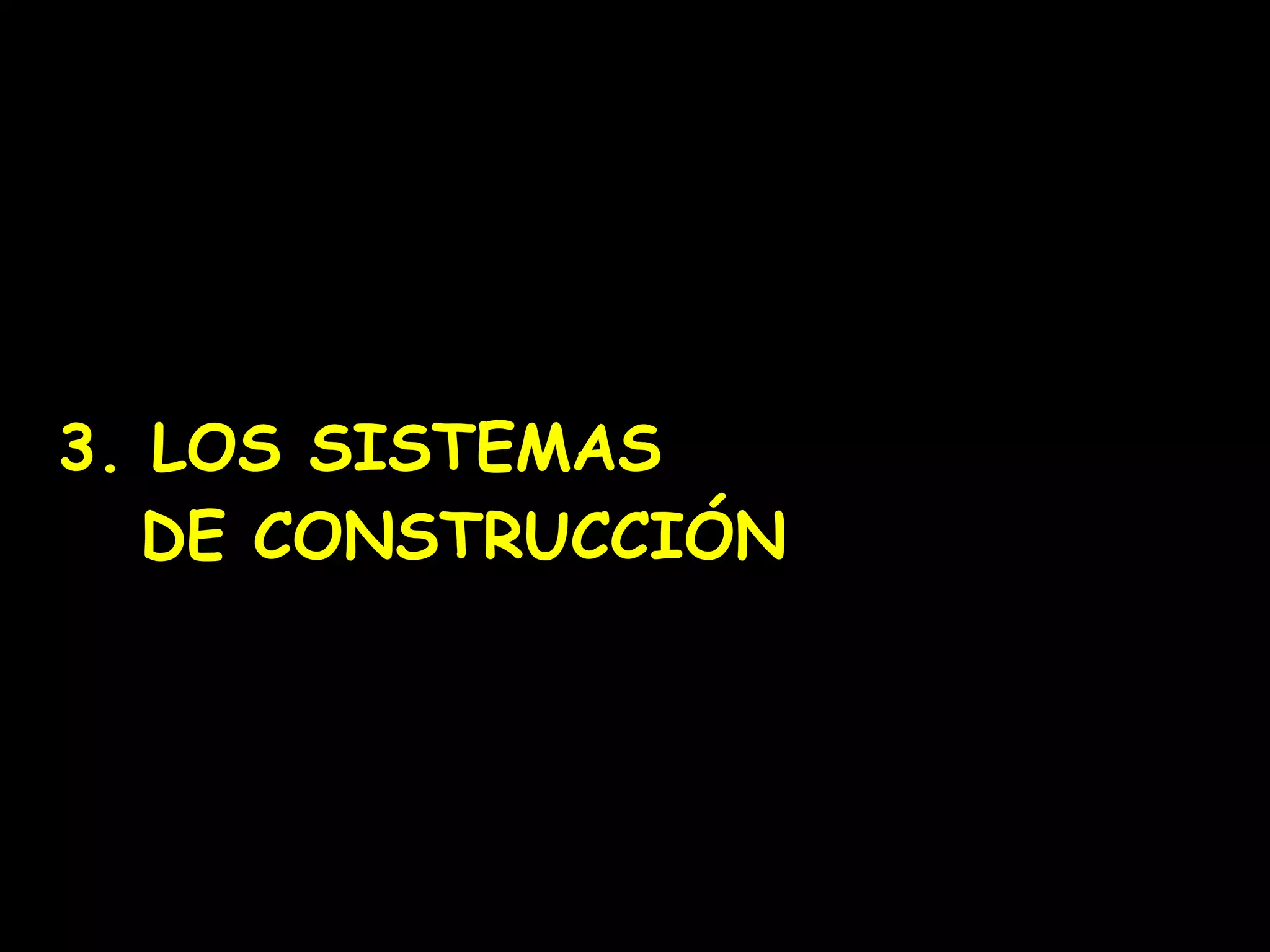 3. LOS SISTEMAS DE CONSTRUCCIÓN