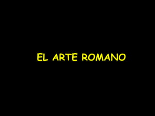 EL ARTE ROMANO 