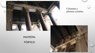 PANTEÓN:
PÓRTICO
Columnas y
pilastras corintias.
 