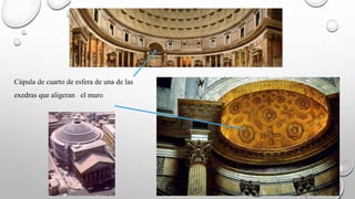 Cúpula de cuarto de esfera de una de las
exedras que aligeran el muro
 