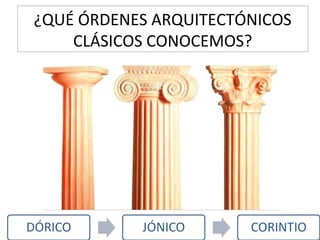 ¿QUÉ ÓRDENES ARQUITECTÓNICOS
CLÁSICOS CONOCEMOS?

 