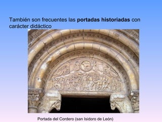 También son frecuentes las  portadas historiadas  con carácter didáctico Portada del Cordero (san Isidoro de León) 