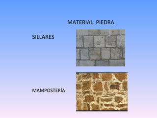 MATERIAL: PIEDRA SILLARES MAMPOSTERÍA 