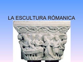 LA ESCULTURA RÓMANICA 