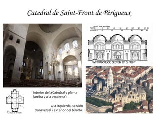Catedral de Saint-Front de Pèrigueux




  Interior de la Catedral y planta
  (arriba y a la izquierda)

              A la izquierda, sección
   transversal y exterior del templo.
 