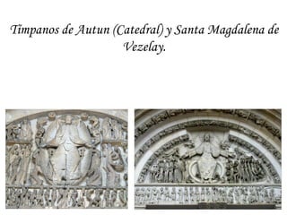 Tímpanos de Autun (Catedral) y Santa Magdalena de
                    Vezelay.
 