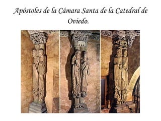 Apóstoles de la Cámara Santa de la Catedral de
                  Oviedo.
 
