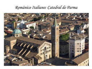 Románico Italiano: Catedral de Parma
 