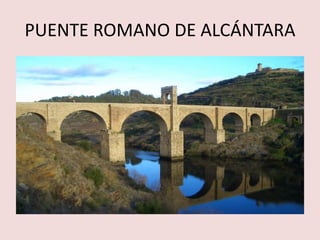 PUENTE ROMANO DE ALCÁNTARA 
 