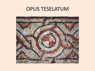 OPUS TESELATUM 
 
