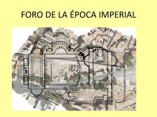 FORO DE LA ÉPOCA IMPERIAL 
 