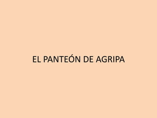 EL PANTEÓN DE AGRIPA 
 