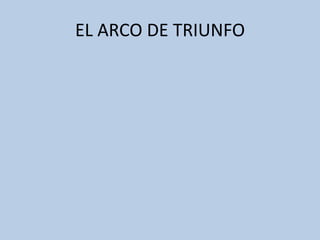 EL ARCO DE TRIUNFO 
 