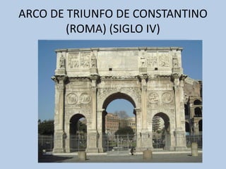 ARCO DE TRIUNFO DE CONSTANTINO 
(ROMA) (SIGLO IV) 
 