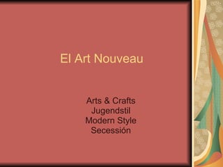 El  Art Nouveau Arts & Crafts Jugendstil Modern Style Secessión 