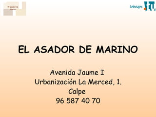 EL ASADOR DE MARINO Avenida Jaume I  Urbanización La Merced, 1. Calpe  96 587 40 70 