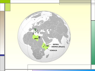 LIBIA


          ERITREA
         ABISINIA (Etiopía)

        SOMALIA
 