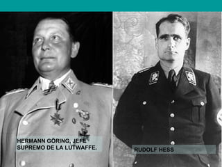 HERMANN GÖRING, JEFE
SUPREMO DE LA LUTWAFFE.   RUDOLF HESS
 