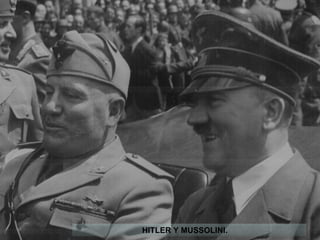 HITLER Y MUSSOLINI.
 