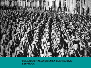 SOLDADOS ITALIANOS EN LA GUERRA CIVIL
ESPAÑOLA
 