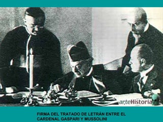 FIRMA DEL TRATADO DE LETRÁN ENTRE EL
CARDENAL GASPARI Y MUSSOLINI
 