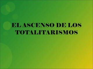 EL ASCENSO DE LOS TOTALITARISMOS 