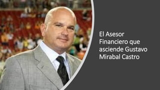 El Asesor
Financiero que
asciende Gustavo
Mirabal Castro
 