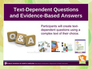 Text-Dependent Questions
and Evidence-Based Answers
           Participants will create text-
           dependent questions using a
           complex text of their choice.
 