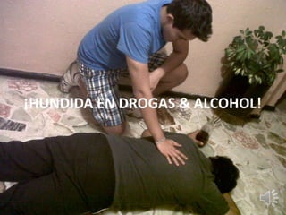 ¡HUNDIDA EN DROGAS & ALCOHOL!
 