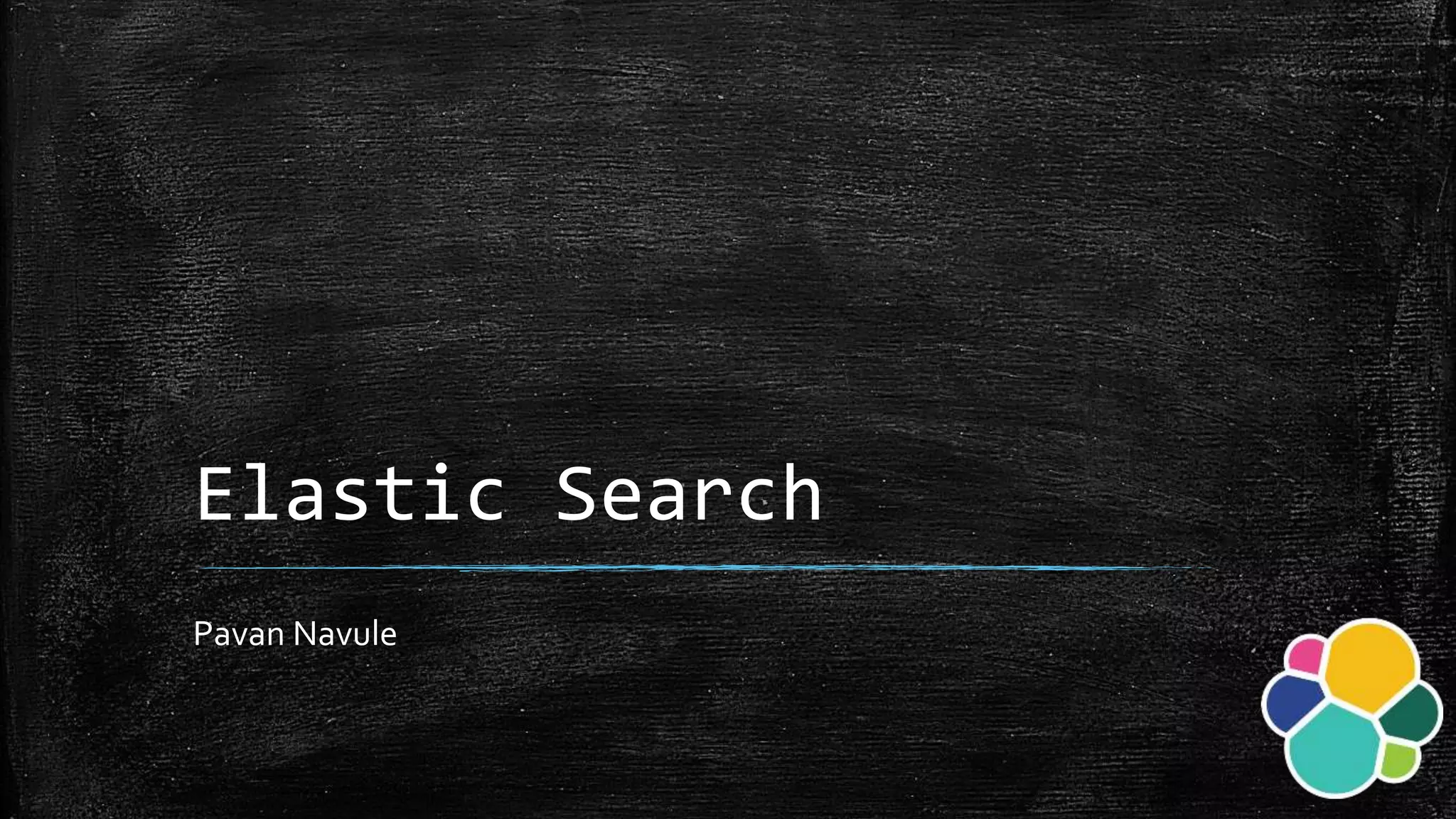 Elastic Search
Pavan Navule
 