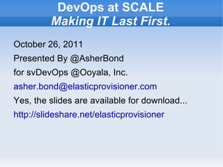 DevOps at SCALE Making IT Last First. ,[object Object]
