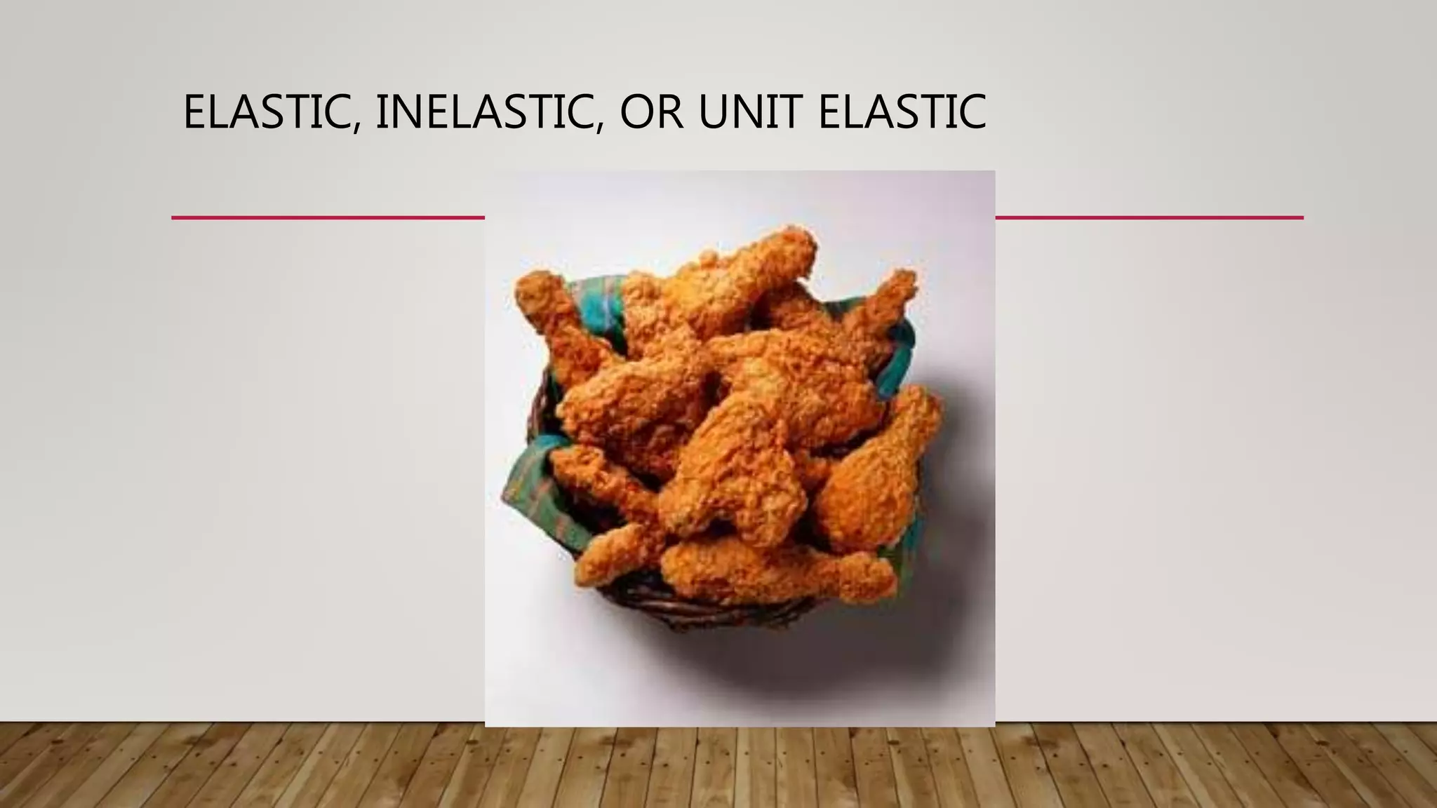 ELASTIC, INELASTIC, OR UNIT ELASTIC
 