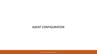 COLLECT MORE, SO YOU CAN KNOW MORE 15
AGENT CONFIGURATION
 