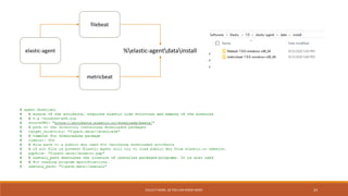 COLLECT MORE, SO YOU CAN KNOW MORE 24
elastic-agent
filebeat
metricbeat
%elastic-agentdatainstall
 