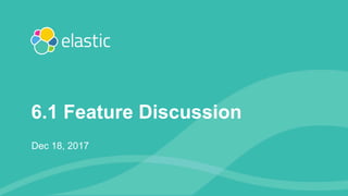 Elastic 6.1 Feature Presentation Slide 1