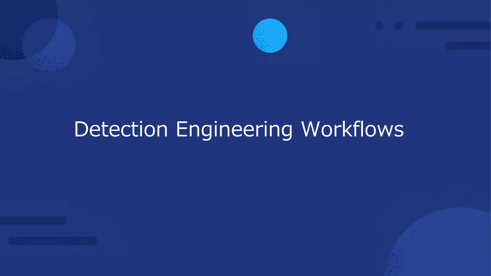 Detection Engineering Workflows
 