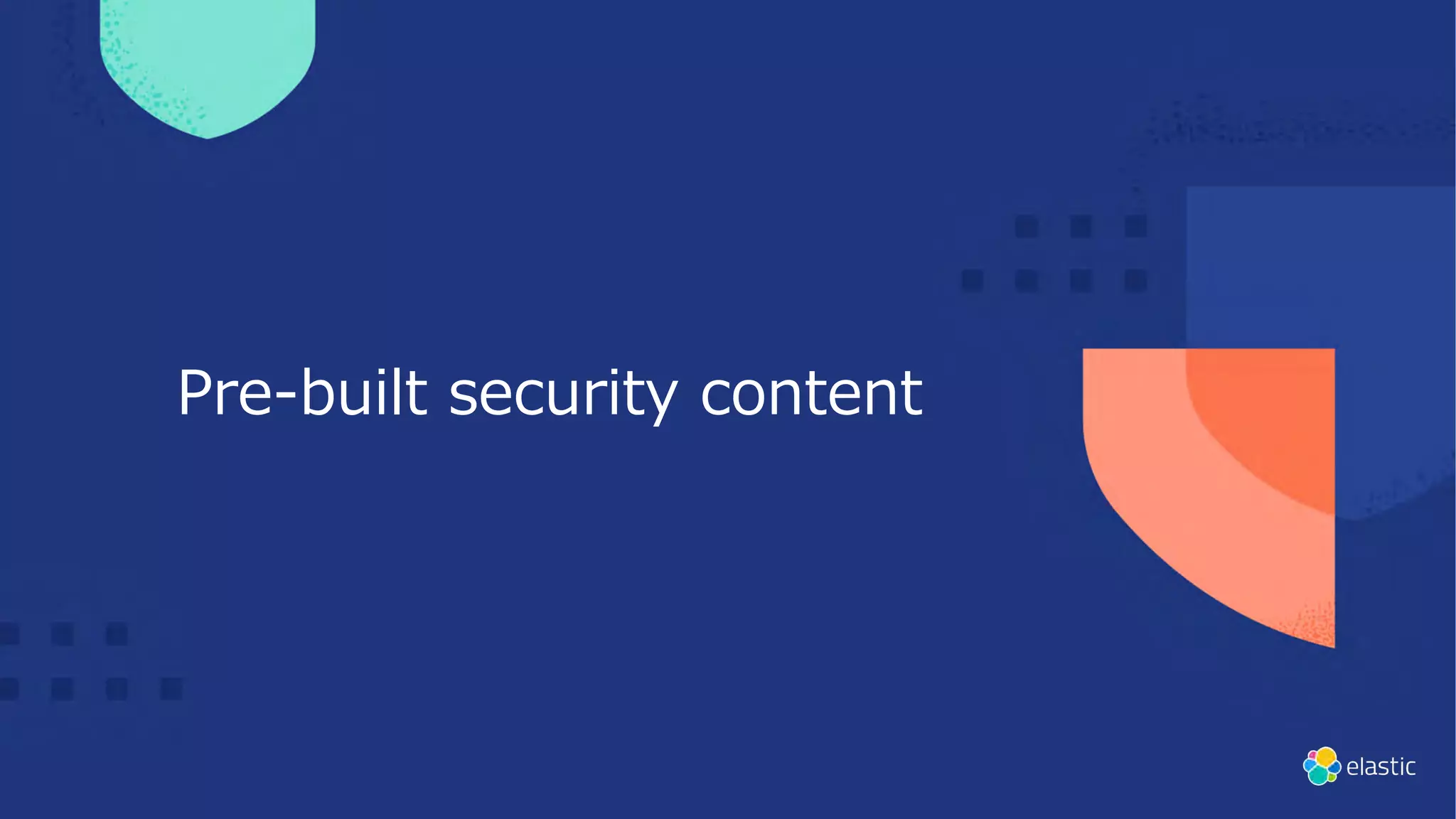 Pre-built security content
 