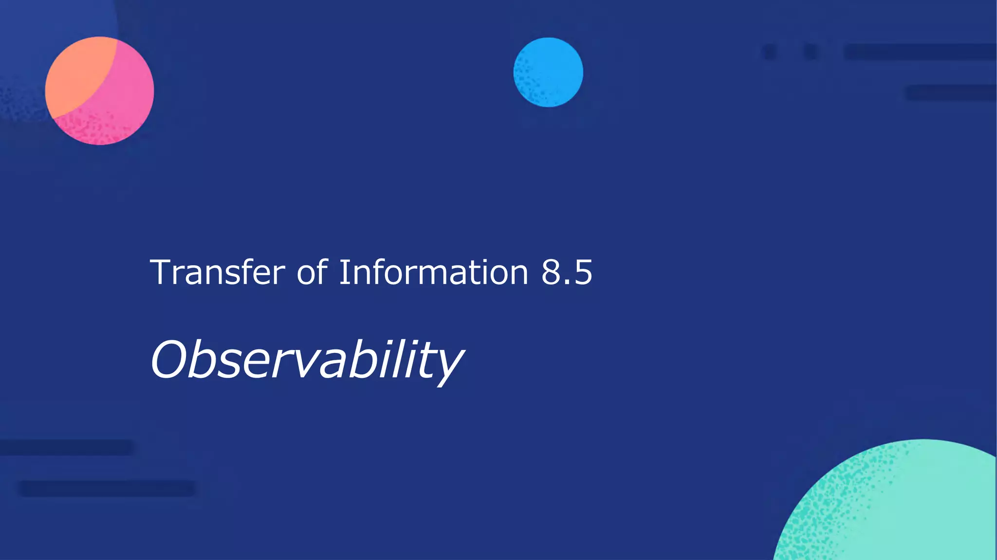Transfer of Information 8.5
Observability
 